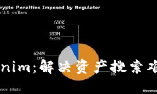 为您解读Tokenim:解决资产搜索难题的全面指南